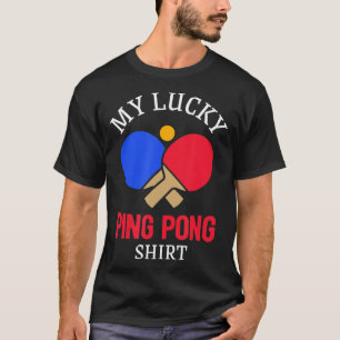 Fun Table Tennis Player My Lucky Ping Pong  T-Shirt
