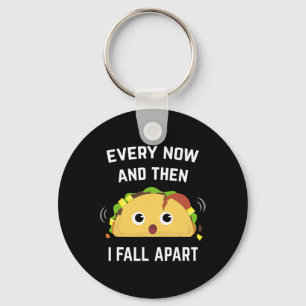 Fun Taco Every Now And Then I Fall Apart  Keychain