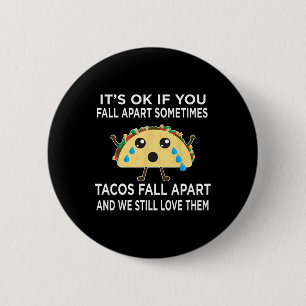 Fun Taco Meme Tacos Fall Apart And We Still Love T 2 Inch Round Button