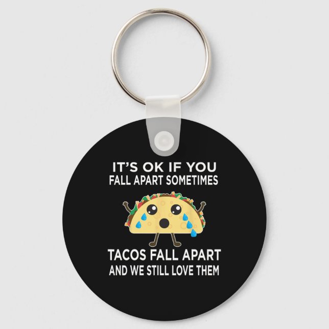 Fun Taco Meme Tacos Fall Apart And We Still Love T Keychain (Front)