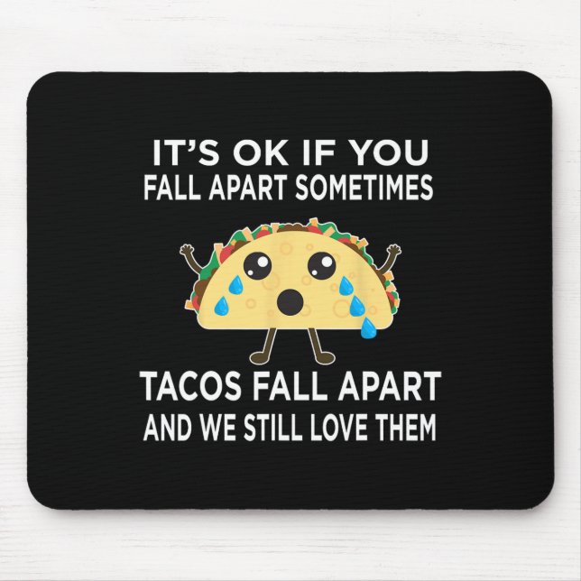 Fun Taco Meme Tacos Fall Apart And We Still Love T Mouse Pad (Front)