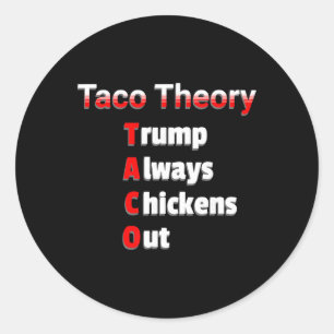 Fun Taco Theory Trumps Always Chicken Out Tacos Pu Classic Round Sticker