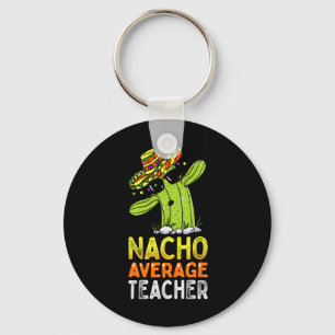 Fun Teacher Appreciation Humour Funny Nacho Averag Keychain