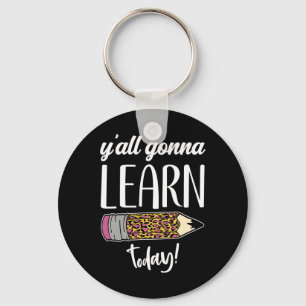 Fun Teacher Byck To School Y'all Gonna Learn Today Keychain