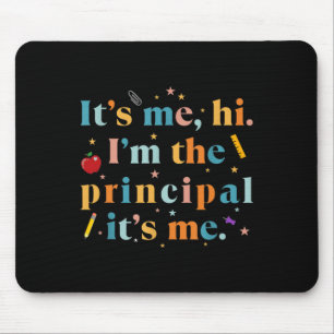 Fun Teacher Quote Its Me Hi I'm The Principal Its  Mouse Pad