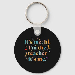 Fun Teacher Quote Its Me Hi I'm The Teacher Its Me Keychain