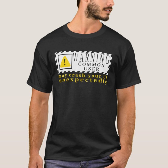 Fun Tech Warning Sign Common User may crash UI T-Shirt (Front)