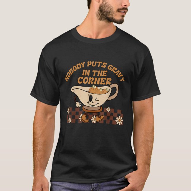 Fun Thanksgiving Nobody Puts Gravy In The Corner G T-Shirt (Front)