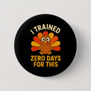Fun Thanksgiving Turkey Saying I Trained Zero Days 2 Inch Round Button