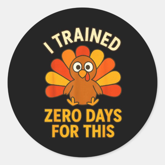 Fun Thanksgiving Turkey Saying I Trained Zero Days Classic Round Sticker (Front)