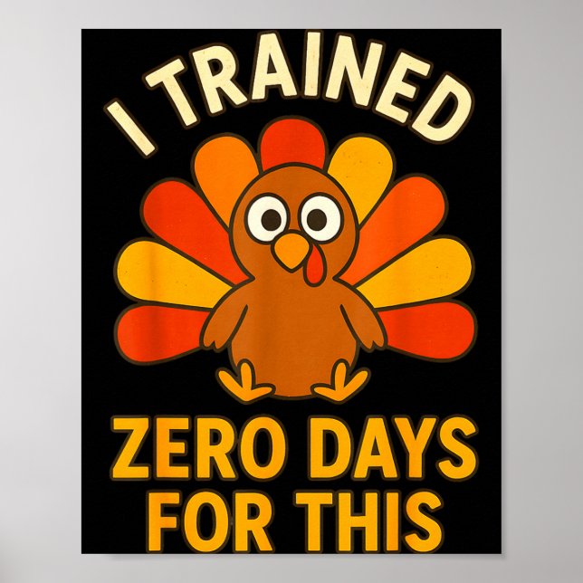 Fun Thanksgiving Turkey Saying I Trained Zero Days Poster (Front)