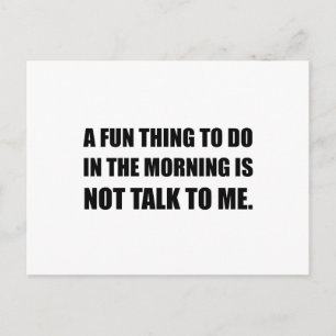 Fun Thing Morning Not Talk Postcard