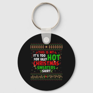 Fun This Is My It's Too Hot For Ugly Christmas S Keychain