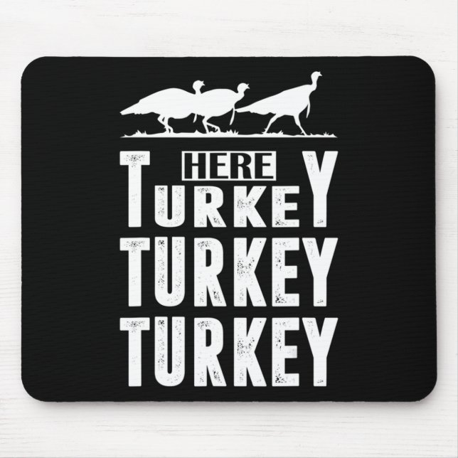 Fun Turkey Hunting Here Turkey Turkey Hunter Gift  Mouse Pad (Front)