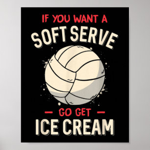Fun Volleyball If You Want A Soft Serve Volleyball Poster