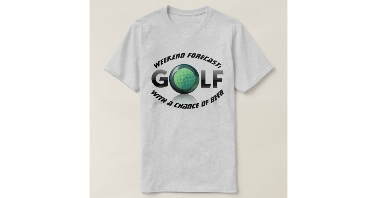 Download Fun "Weekend Forecast: Golf with a Chance of Beer" T-Shirt ...