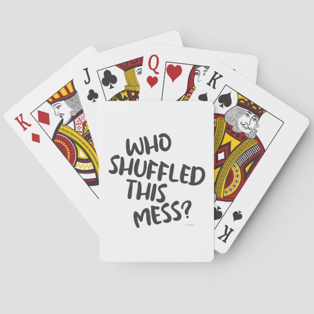 Fun Who Shuffled This Mess Funny Game Quote Playing Cards (Back)