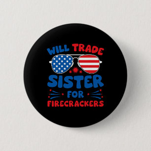 Fun Will Trade Sister For Firecrackers Funny Usa 4 2 Inch Round Button