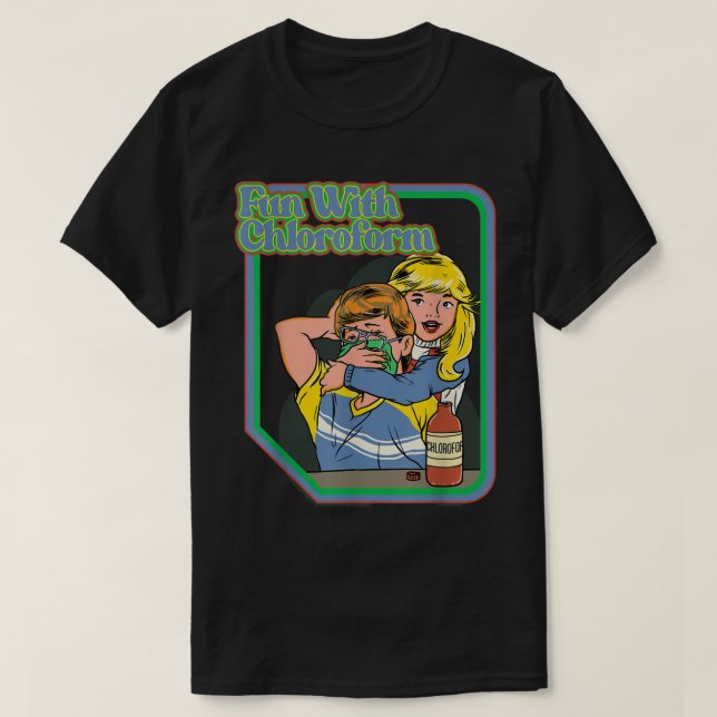 Fun With Chloroform Funny Dark Humour Shirt Funny  (Design Front)