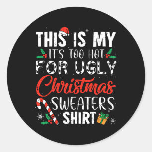Fun Xmas This Is My It's Too Hot For Ugly Christma Classic Round Sticker