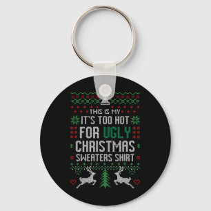 Fun Xmas This Is My It's Too Hot For Ugly Christma Keychain