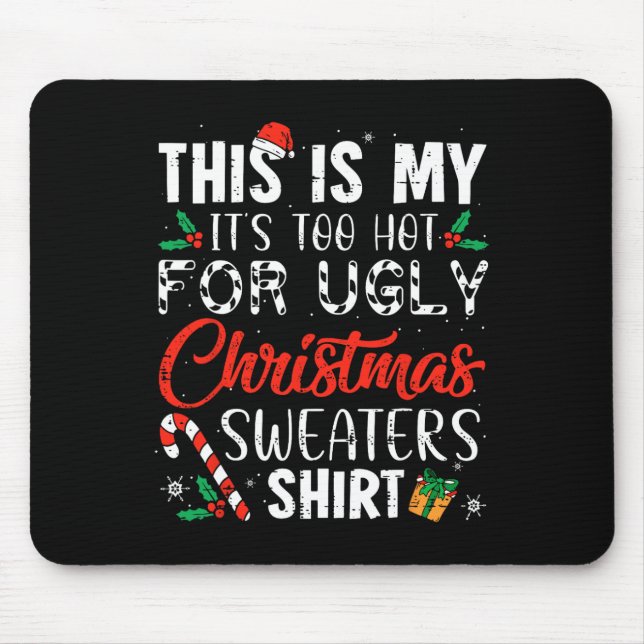 Fun Xmas This Is My It's Too Hot For Ugly Christma Mouse Pad (Front)