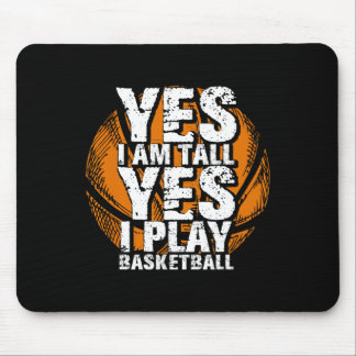 Fun Yes I Am Tall I Play Bysketbyll Hoops Player  Mouse Pad