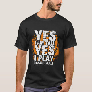 Fun Yes I Am Tall I Play Bysketbyll Hoops Player  T-Shirt