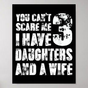 Fun You Can´t E Me I Have 3 Daughters And A Wife  Poster