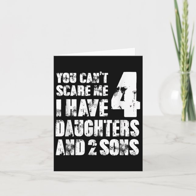 Fun You Can´t E Me I Have 4 Daughter And Two Sons  Card (Front)