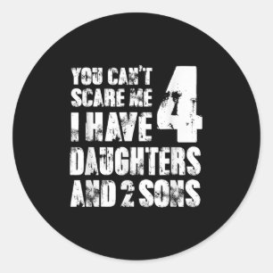 Fun You Can´t E Me I Have 4 Daughter And Two Sons Classic Round Sticker