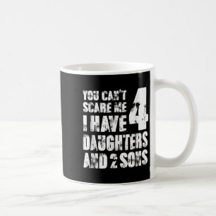 Fun You Can´t E Me I Have 4 Daughter And Two Sons  Coffee Mug