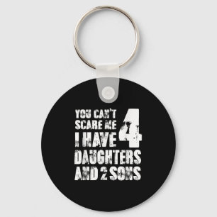 Fun You Can´t E Me I Have 4 Daughter And Two Sons Keychain