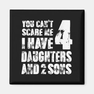 Fun You Can´t E Me I Have 4 Daughter And Two Sons Magnet