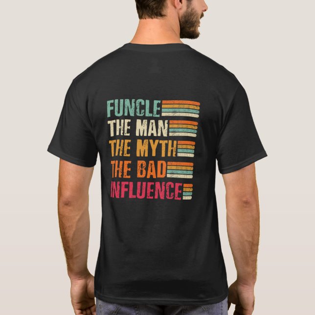 Funcle The Man The Myth The Bad Influence T-Shirt (Back)