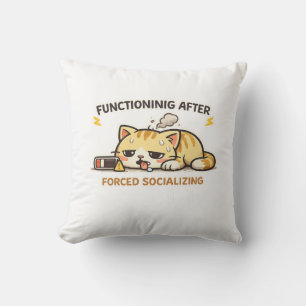 Functioning After Forced Socializing Funny Cat Throw Pillow