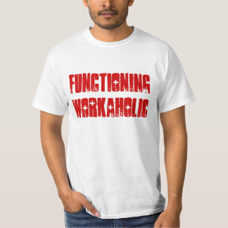 "Functioning Workaholic" t-shirt