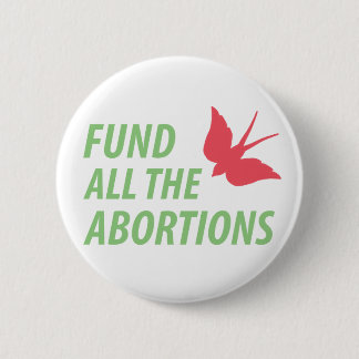 Fund all the abortions pin