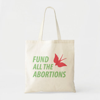 Fund all the abortions tote bag