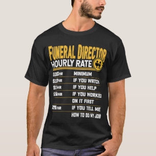 Funeral Director Hourly Rate  Funeral Manager Dire T-Shirt
