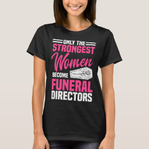 Funeral Director Strongest Women Mortician Mortuar T-Shirt