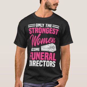 Funeral Director Strongest Women Mortician Mortuar T-Shirt