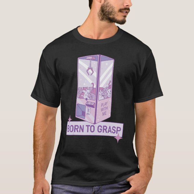 Funfair Gripping Machine Born To Grasp Fair Grabbe T-Shirt (Front)