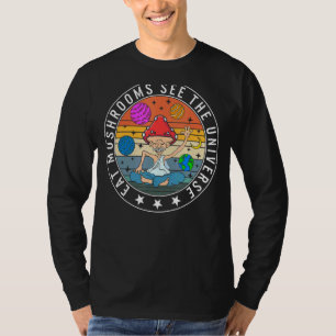 Fungi Eat Mushrooms See The Universe Fungus Botani T-Shirt