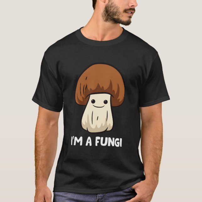 Fungi Mushroom Mycology Mushrooms I'M A Fun Guy Fu T-Shirt (Front)