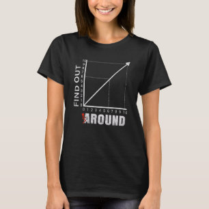 Funk Around And Find Out Funny Graph Chart Joke Ma T-Shirt