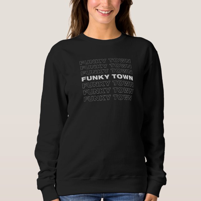 Funky Town Fort Worth Tx Repeating  13 Sweatshirt (Front)