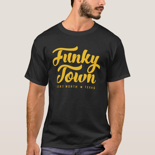 FUNKY TOWN Fort Worth TX Script  1 T-Shirt (Front)
