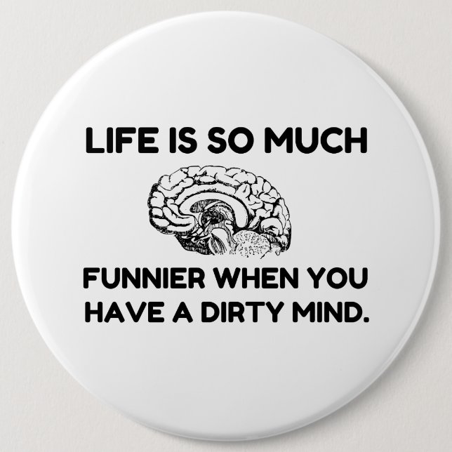 Funnier Dirty Mind 6 Inch Round Button (Front)