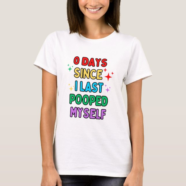 Funny "0 Days Since I Last Pooped Myself" Shirt  (Front)